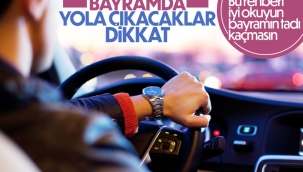 Bayram tatilinde araç kullanacaklara tavsiyeler