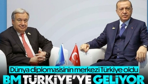 BM Genel Sekreteri Antonio Guterres yarın Türkiye'ye gelecek 