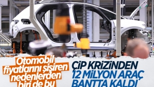 Çip krizi nedeniyle 12 milyondan fazla araç üretilemedi 