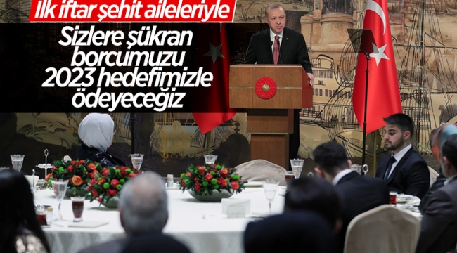 Cumhurbaşkanı Erdoğan ilk iftarını şehit yakınlarıyla birlikte yaptı 