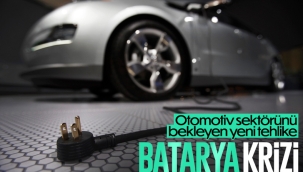 Otomotiv sektörü batarya kriziyle karşı karşıya kalabilir 