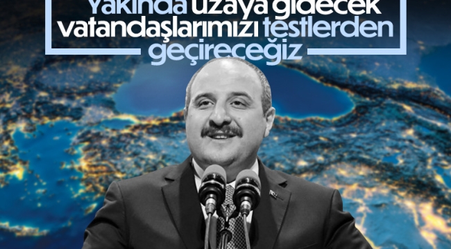 Sanayi ve Teknoloji Bakanı Mustafa Varank: Uzaya gidecek olan adaylarda özel şartlar arıyoruz