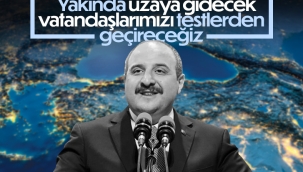 Sanayi ve Teknoloji Bakanı Mustafa Varank: Uzaya gidecek olan adaylarda özel şartlar arıyoruz