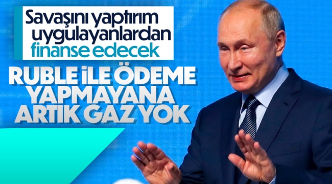 Vladimir Putin: Rubleyi kabul etmeyenlere gaz dağıtımını durduracağız 