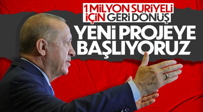 Cumhurbaşkanı Erdoğan'dan Suriyelilerin dönüşü için yeni proje açıklaması 