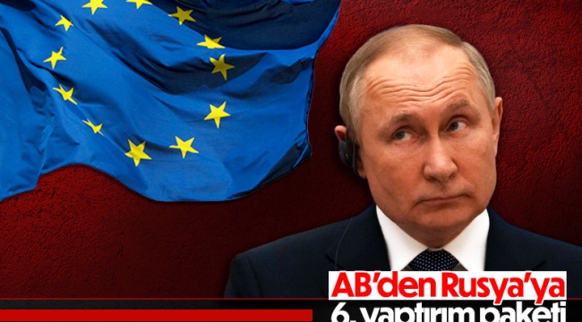 Rusya'ya 6. yaptırım paketi hazırlığı 