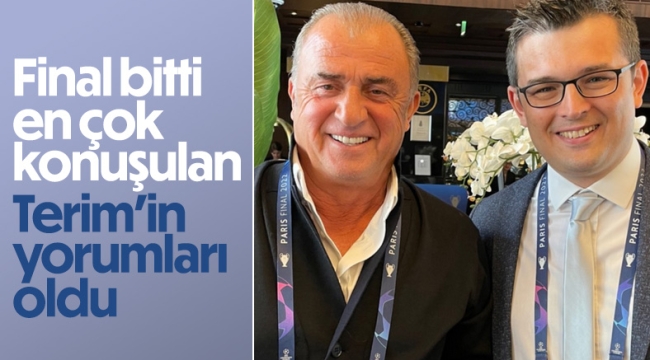 Şampiyonlar Ligi final maçında Fatih Terim'in yorumları dikkat çekti