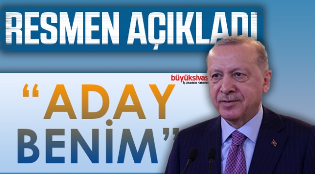 Cumhurbaşkanı Erdoğan, 2023 adaylığını resmen açıkladı