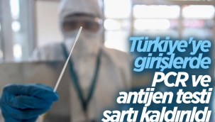 İçişleri Bakanlığı: PCR ve antijen testi zorunluluğu kaldırıldı