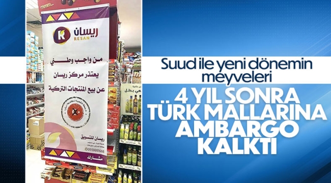 Suudi Arabistan, Türk ürünlerine uyguladığı ambargoyu kaldırdı