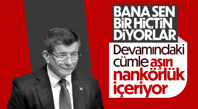 Ahmet Davutoğlu: Biz olmasak Tayyip Erdoğan bir hiçti