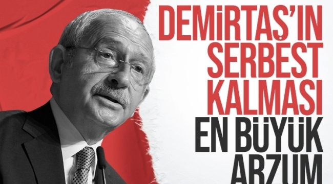 Kemal Kılıçdaroğlu: Demirtaş'ın serbest kalması en büyük arzum