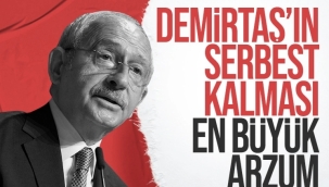 Kemal Kılıçdaroğlu: Demirtaş'ın serbest kalması en büyük arzum