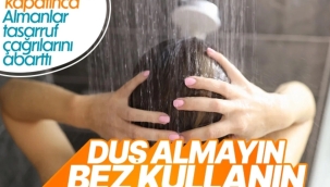Almanya yetkilinin enerji tasarrufu önerisi: Duş almayın, bez kullanın