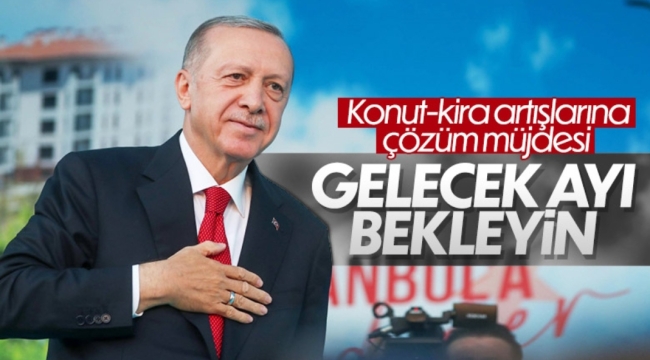 Cumhurbaşkanı Erdoğan'dan konut ve kira fiyatlarıyla ilgili müjde