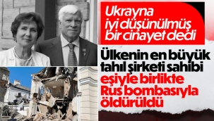 Ukrayna'nın en büyük tahıl şirketinin sahibi ve eşi, Rus bombardımanında öldü