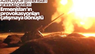 Azerbaycan Savunma Bakanlığı: Sınırda çatışmalar başladı