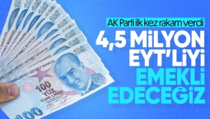 AK Parti'den EYT açıklaması: 4,5 milyon insanımızı emekli edeceği