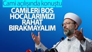 Ali Erbaş: Camileri boş bırakmayın, hocalarımızı rahat bırakmayın