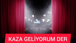 Kaza Geliyorum Der Tiyatro Oyunu Antalya'dan Start Veriyor