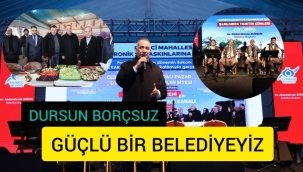 Dursun: Borçsuz, mal varlığı olan güçlü bir Belediye'yiz