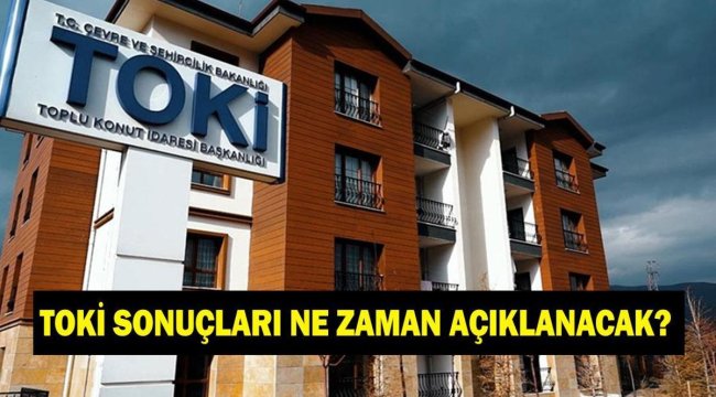 TOKİ BAŞVURULARI NE ZAMAN AÇIKLANACAK? TOKİ başvuru ücreti iade edilecek mi? TOKİ çekiliş kurası tarihi ne zaman?