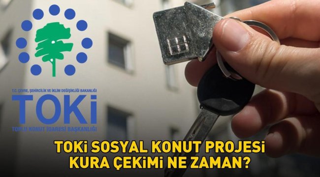 TOKİ SOSYAL KONUT PROJESİ KURA ÇEKİMİ TARİHİ 2026 | 1+1, 2+1 TOKİ Kura Çekimi Ne Zaman, Hangi Tarihte? TOKİ 500 Bin Konut Hak Sahipliği Kura Çekilişi Tarihi!