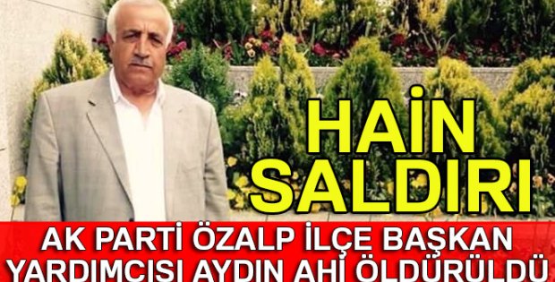 AK Parti Van ili Özalp İlçe Başkan Yardımcısı Aydın Ahi öldürüldü| Aydın Ahi kimdir?