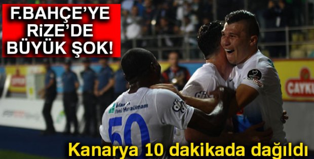 Çaykur Rizespor 3 Fenerbahçe-0 fener dağıldı