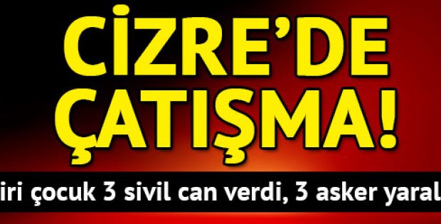 Cizre'de çatışma: 7 yaşındaki Baran dahil 3 sivil hayatını kaybetti, 3 asker yaralı