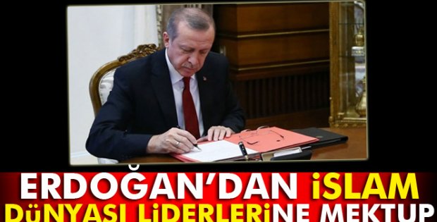 Erdoğan'dan İslam dünyası liderlerine mektup