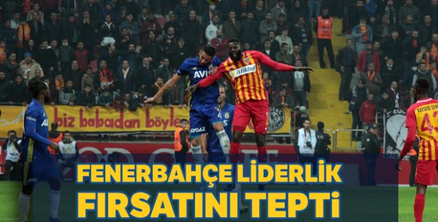 Kayserispor'a yenilen Fenerbahçe liderlik fırsatını tepti