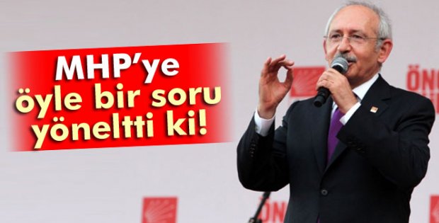 Kılıçdaroğlu, MHP'ye öyle bir soru yöneltti ki!