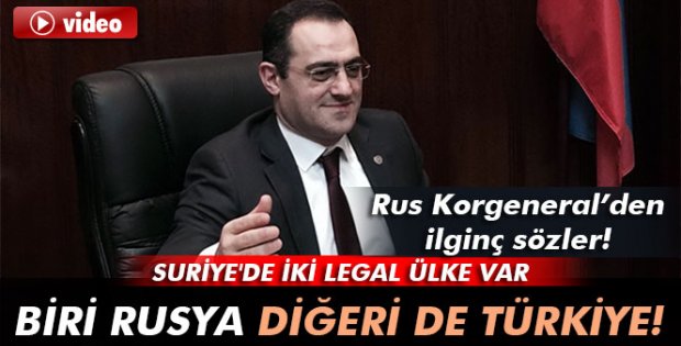 Korgeneral: 'Suriye'de iki legal ülke var; biri Rusya diğeri de Türkiye!