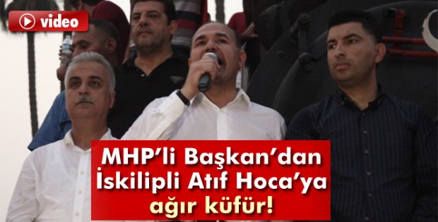 MHP'li Başkan'dan İskilipli Atıf Hoca'ya ağır hakaret
