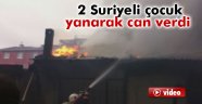 2 Suriyeli çocuk yanarak can verdi
