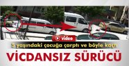 5 yaşındaki çocuğa çarpıp kaçtı