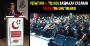  VEFATININ 4. YILINDA BAŞBAKAN ERBAKAN YALOVA'DA UNUTULMADI