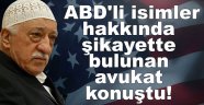 ABD'li isimler hakkında şikayette bulunan avukat konuştu