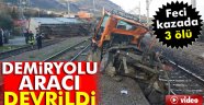 Adana-Karaisalı'da demiryolu tamir aracı devrildi