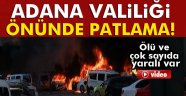 Adana Valiliği önünde patlama! 2 ölü, 17 yaralı