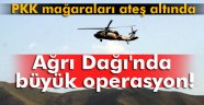 Ağrı Dağı'nda büyük operasyon