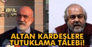 Ahmet Altan ve Mehmet Altan'a tutuklama talebi