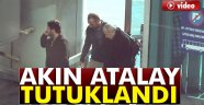 Akın Atalay tutuklandı