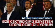 Ali Koç'tan taraftarlara: ' özür diliyorum'