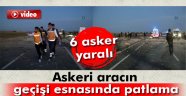 Askeri aracın geçişi esnasında patlama: 6 yaralı
