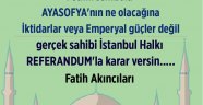 Ayasofya'nın kaderini İstanbul lular belirleyin