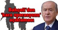Bahçeli'den 'kara operasyonu' açıklaması