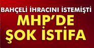 Bahçeli'nin ihracını istediği isim istifa etti