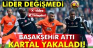 Beşiktaş Başakşehir spor la berabere kaldı